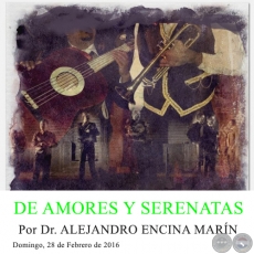 DE AMORES Y SERENATAS - Por Dr. ALEJANDRO ENCINA MARN - Domingo, 28 de Febrero de 2016